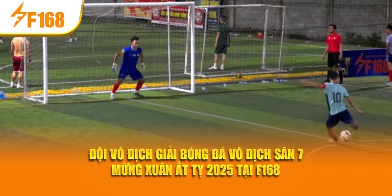 Đội vô địch giải bóng đá vô địch sân 7 mừng xuân Ất Tỵ 2025 tại F168