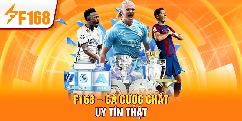 F168 – Cá cược chất, uy tín thật