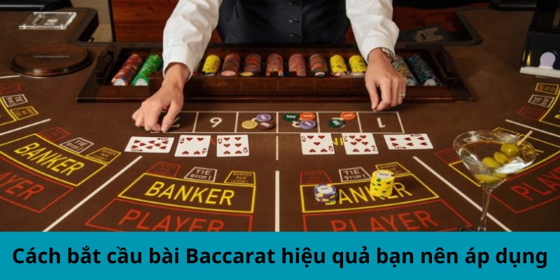 Cách bắt cầu bài Baccarat hiệu quả bạn nên áp dụng