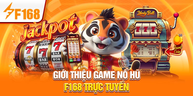 Cược Nổ Hũ - Loại Hình Giải Trí May Mắn Phổ Biến Tại F168 2 Giới thiệu game nổ hũ F168 trực tuyến