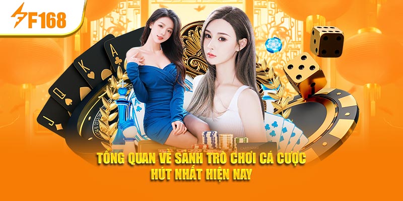 Tổng quan về sảnh trò chơi cá cược hút nhất hiện nay