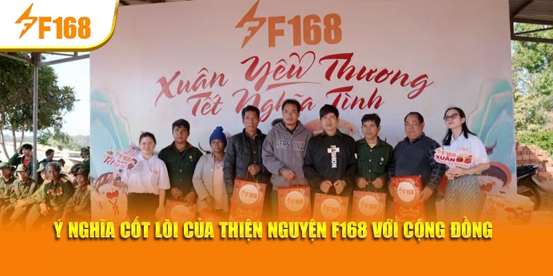 Thiện Nguyện F168 | Xuân Yêu Thương - Tết Nghĩa Tình 4 Ý nghĩa cốt lõi của Thiện nguyện F168 với cộng đồng